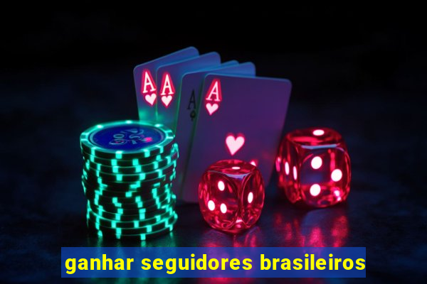 ganhar seguidores brasileiros